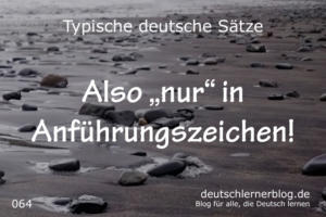 deutsche Sätze 064 nur in Anführungszeichen deutschlernerblog 640
